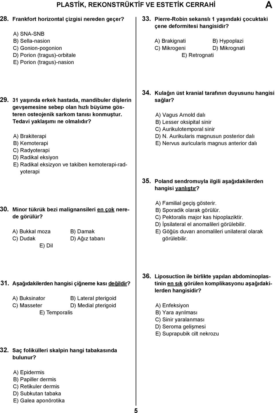 31 yaşında erkek hastada, mandibuler dişlerin gevşemesine sebep olan hızlı büyüme gösteren osteojenik sarkom tanısı konmuştur. Tedavi yaklaşımı ne olmalıdır?