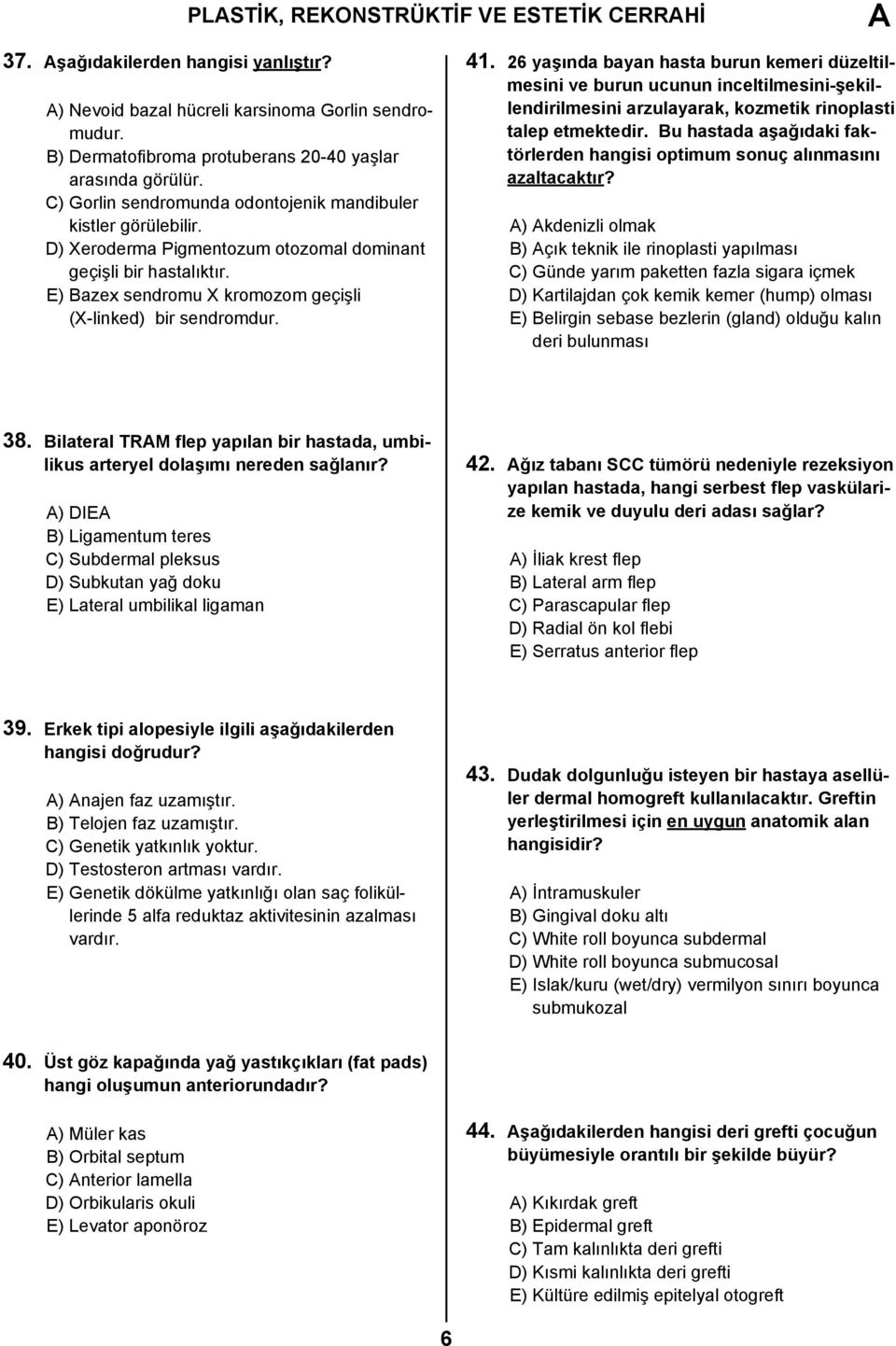 41. 26 yaşında bayan hasta burun kemeri düzeltilmesini ve burun ucunun inceltilmesini-şekillendirilmesini arzulayarak, kozmetik rinoplasti talep etmektedir.