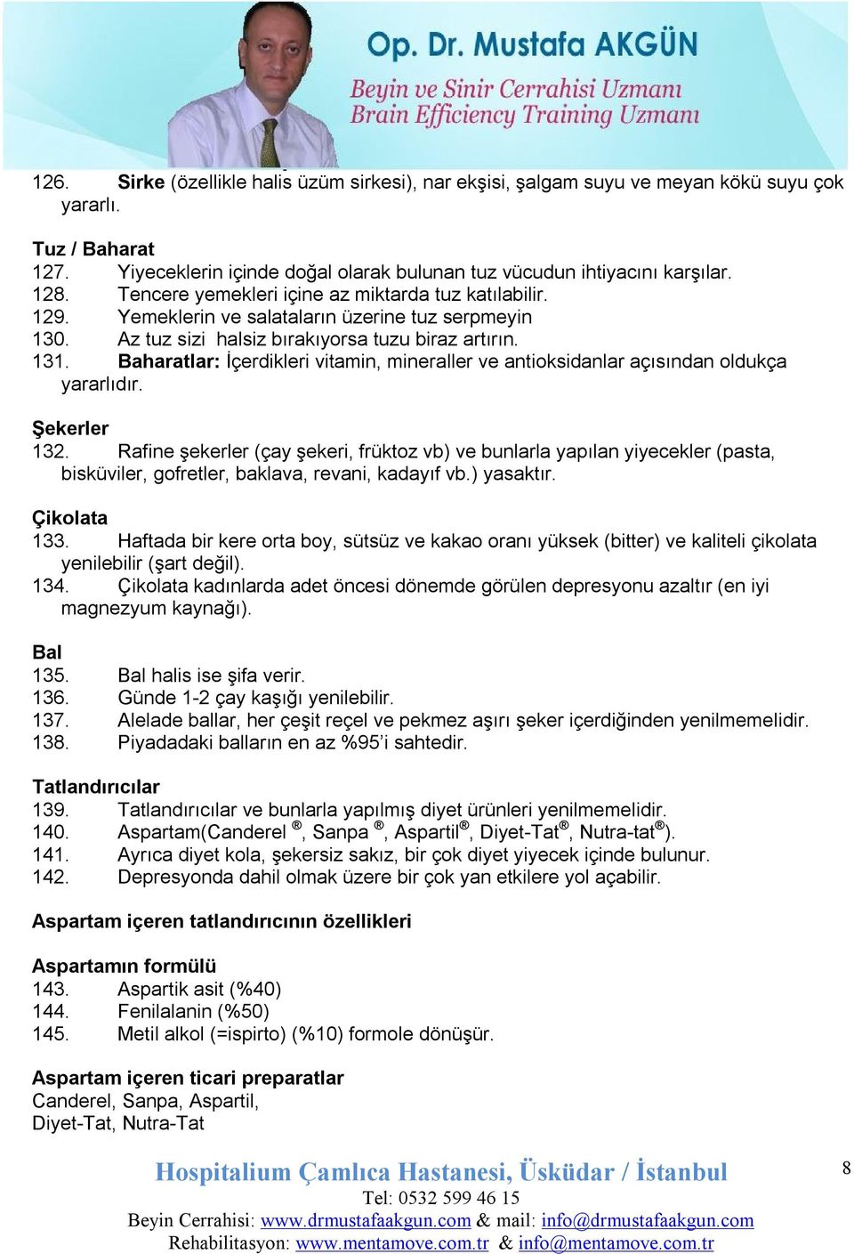 Baharatlar: İçerdikleri vitamin, mineraller ve antioksidanlar açısından oldukça yararlıdır. Şekerler 132.