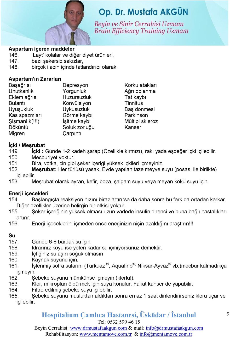 spazmları Görme kaybı Parkinson Şişmanlık(!!!) İşitme kaybı Mültipl skleroz Döküntü Soluk zorluğu Kanser Migren Çarpıntı İçki / Meşrubat 149.