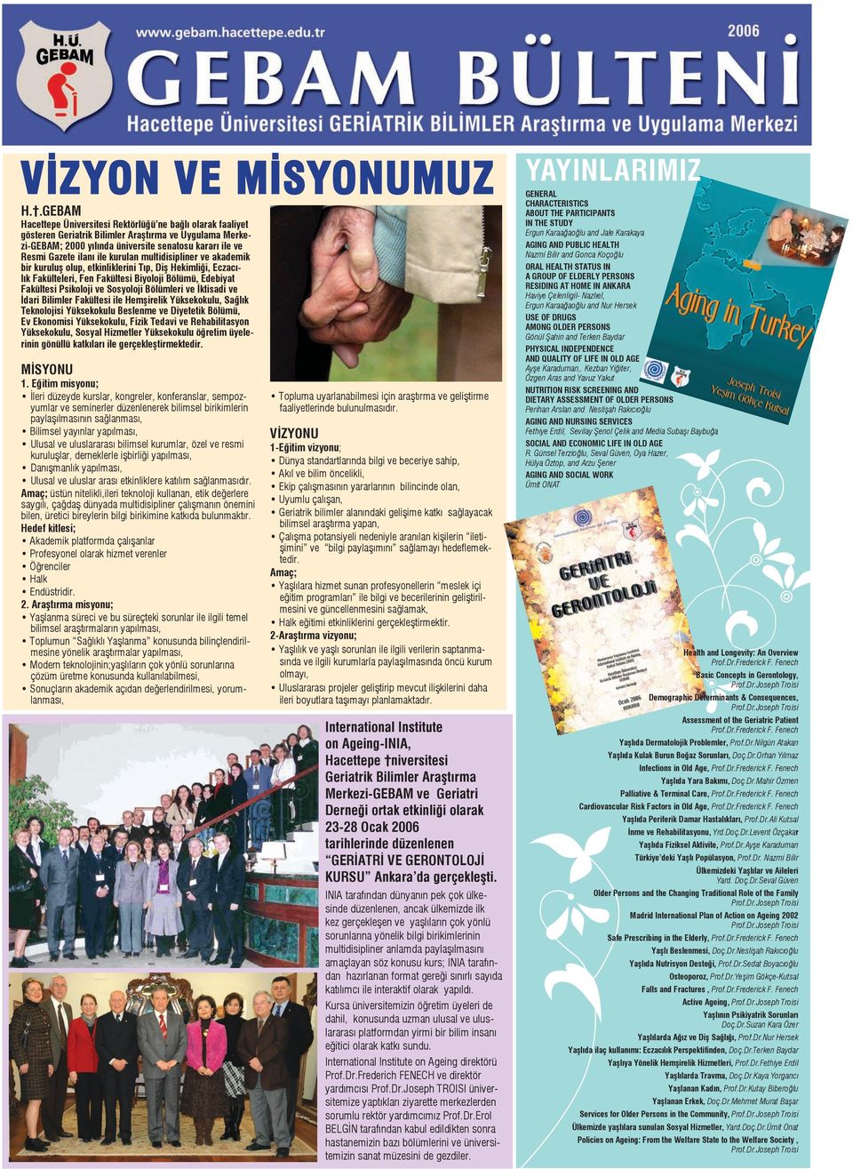 kurulan multidisipliner ve akademik bir kuruluş olup, etkinliklerini Tıp, Diş Hekimliği, Eczacılık Fakülteleri, Fen Fakültesi Biyoloji Bölümü, Edebiyat Fakültesi Psikoloji ve Sosyoloji Bölümleri ve