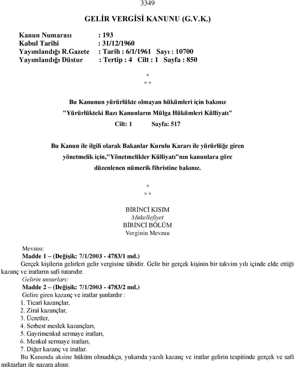 Külliyatı" Cilt: 1 Sayfa: 517 Bu Kanun ile ilgili olarak Bakanlar Kurulu Kararı ile yürürlüğe giren yönetmelik için,"yönetmelikler Külliyatı"nın kanunlara göre düzenlenen nümerik fihristine bakınız.