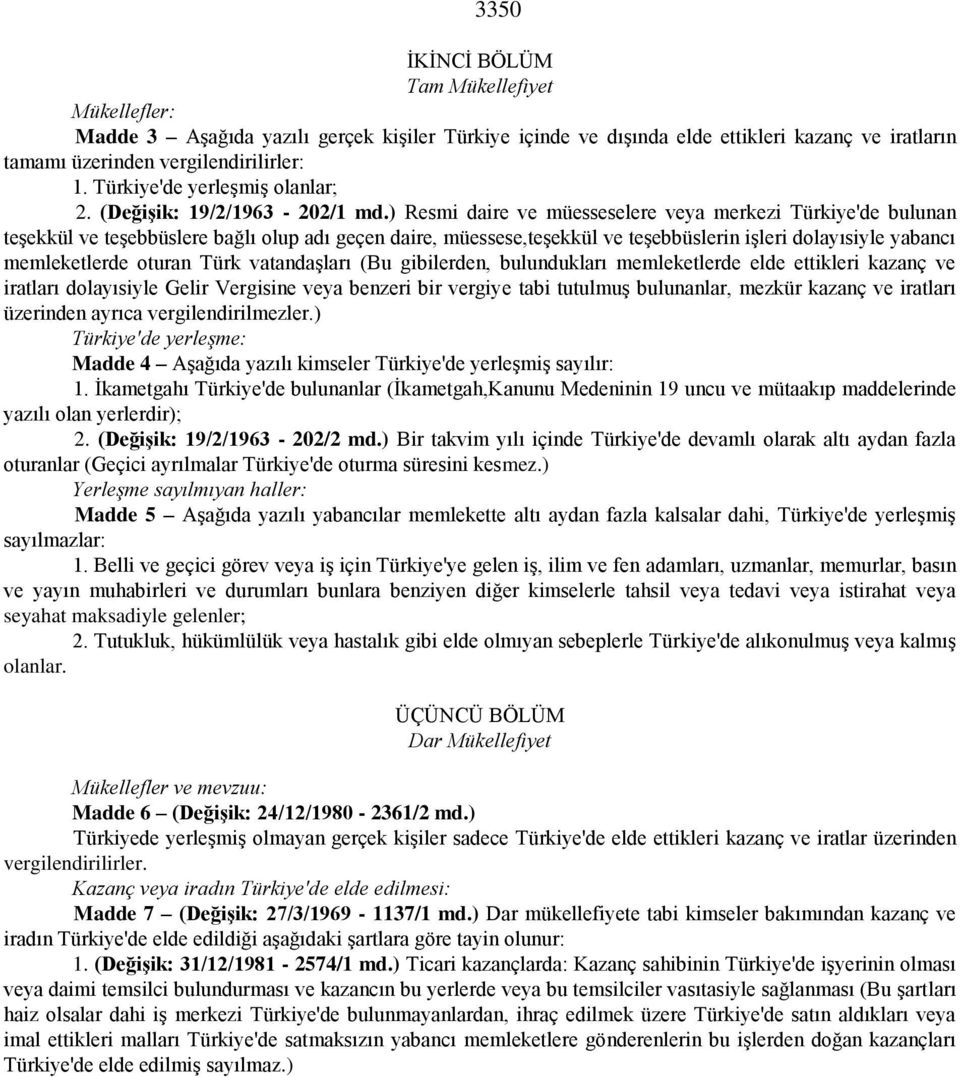 ) Resmi daire ve müesseselere veya merkezi Türkiye'de bulunan teşekkül ve teşebbüslere bağlı olup adı geçen daire, müessese,teşekkül ve teşebbüslerin işleri dolayısiyle yabancı memleketlerde oturan