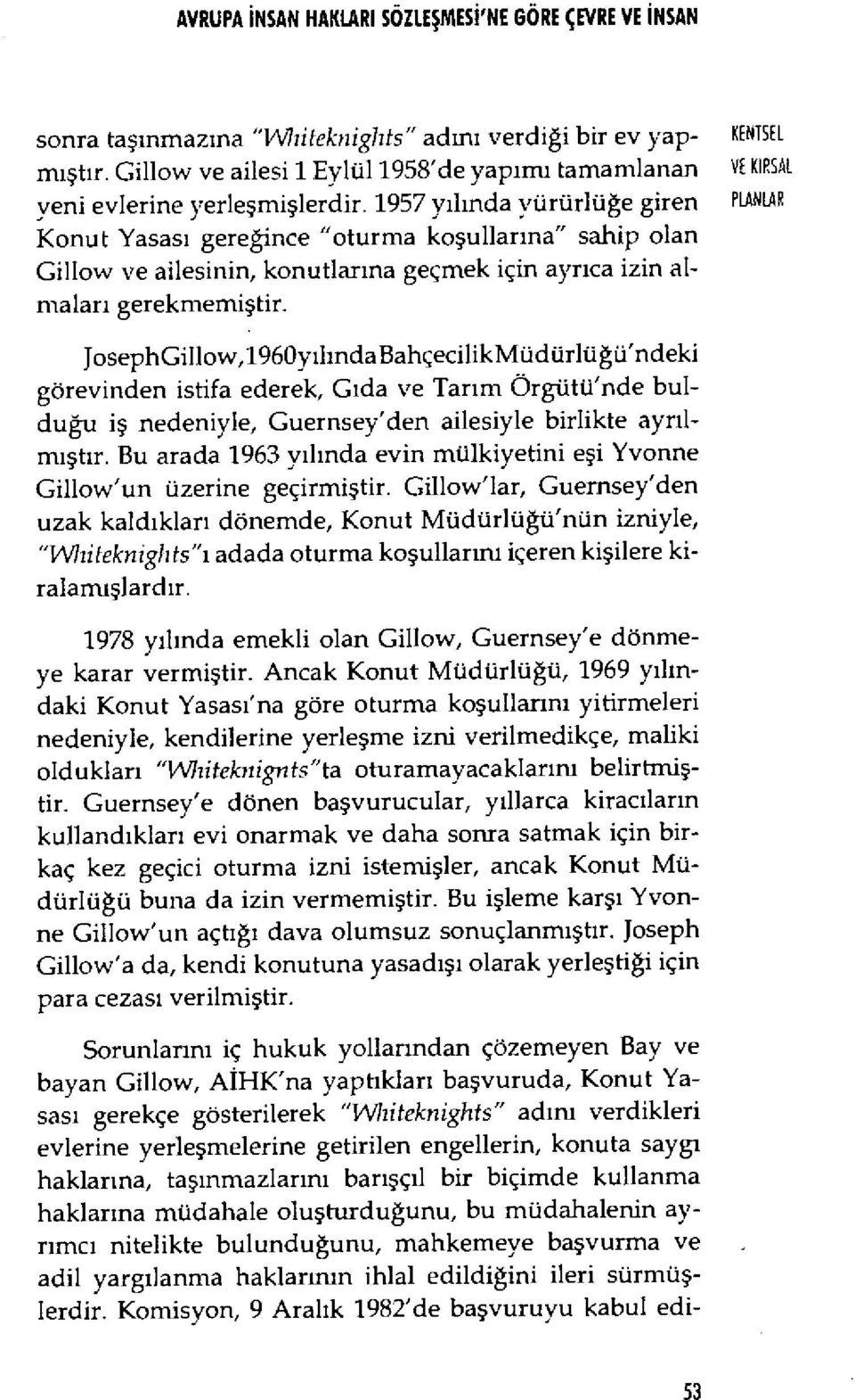 1957 y ılında yürürlü ğe giren PLANLAR Konut Yasas ı gereğince "oturma ko şullar ına" sahip olan Gillow ve ailesinin, konutlar ına geçmek için ayr ıca izin almalar ı gerekmemi ştir.