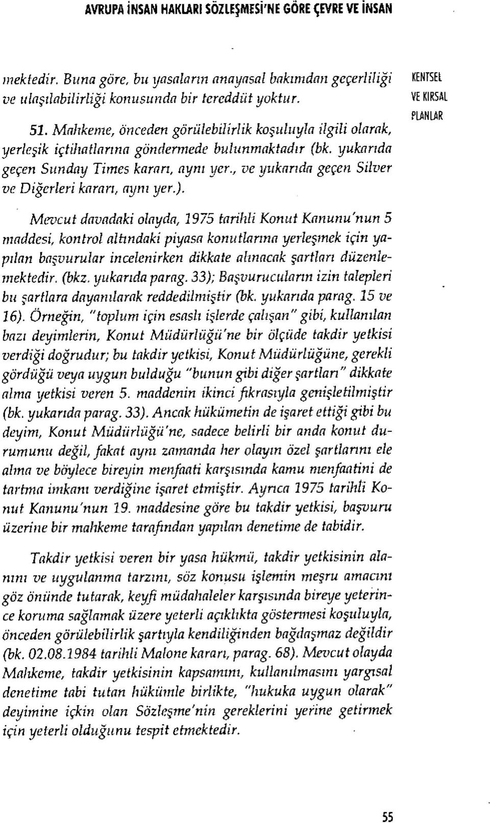 , ve yukar ıda geçen Silver ve Diğerleri kararı, ayn ı yer.).