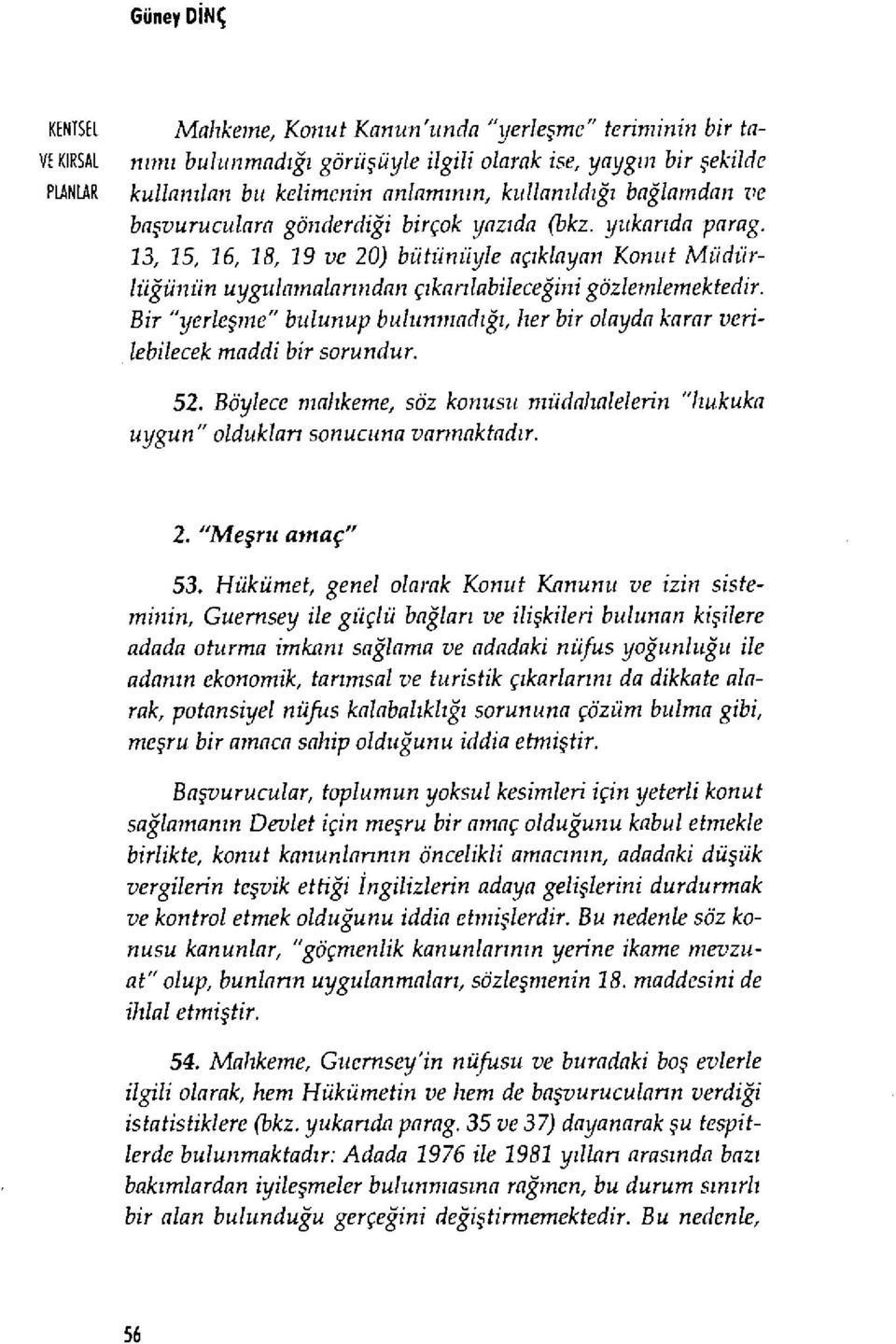 13, 15, 16, 18, 19 ve 20) bütünüyle aç ıklayan Konut Müdürlüğünün uygulamalar ı ndan ç ıkarı labileceğini gözlemlemektedir.