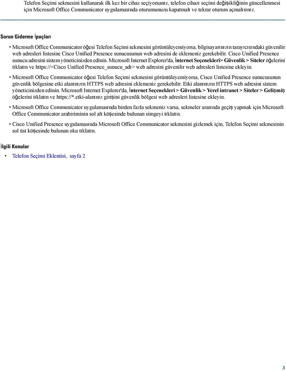 Sorun Giderme İpuçları Microsoft Office Communicator öğesi Telefon Seçimi sekmesini görüntüleyemiyorsa, bilgisayarınızın tarayıcısındaki güvenilir web adresleri listesine Cisco Unified Presence