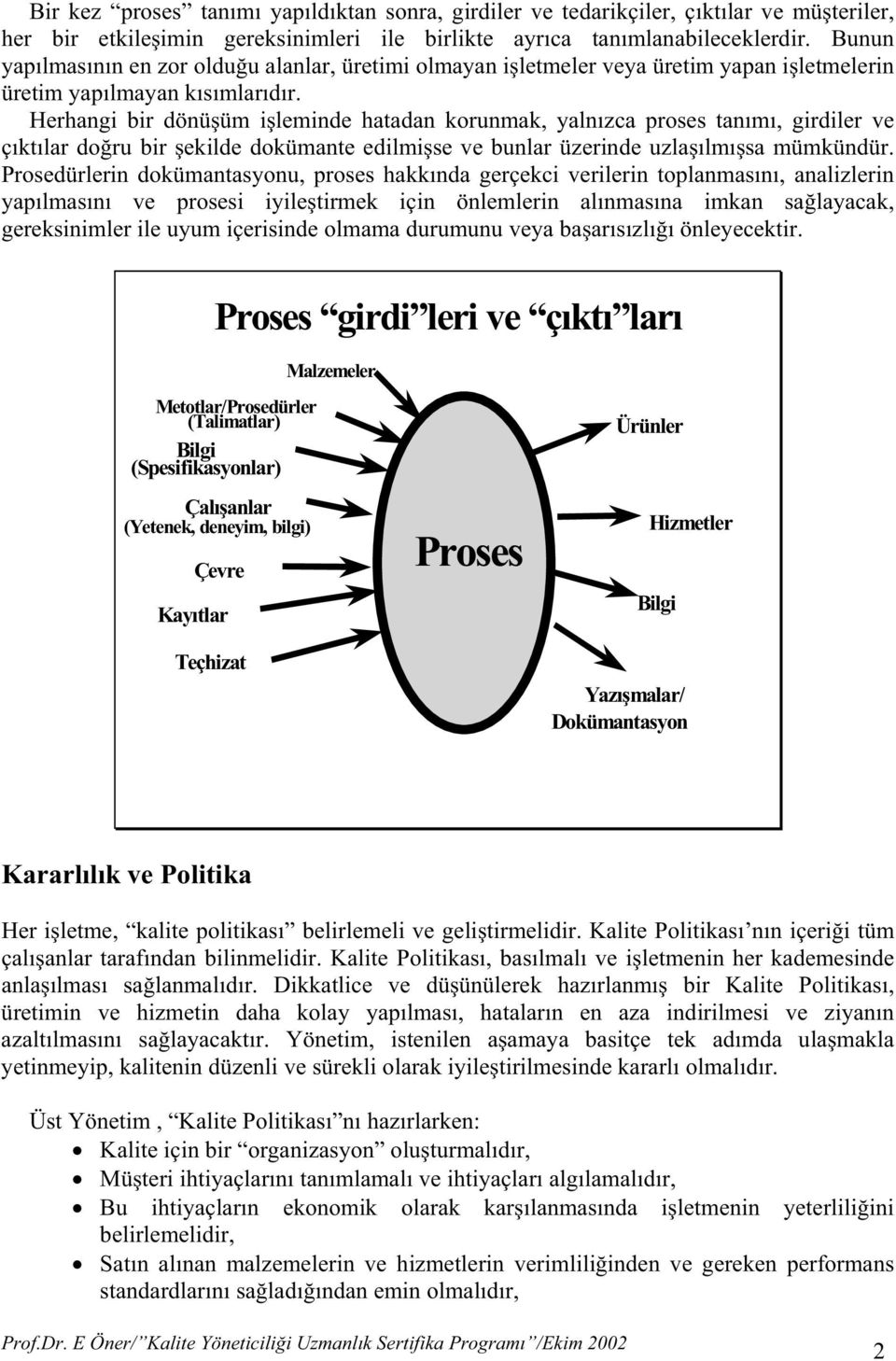 Herhangi bir dönü üm i leminde hatadan korunmak, yalnızca proses tanımı, girdiler ve çıktılar do ru bir ekilde dokümante edilmi se ve bunlar üzerinde uzla ılmı sa mümkündür.