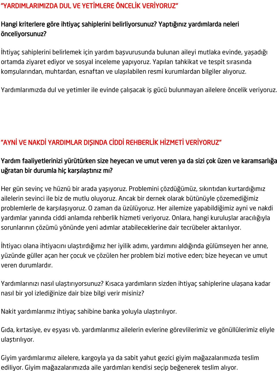 Yapılan tahkikat ve tespit sırasında komşularından, muhtardan, esnaftan ve ulaşılabilen resmi kurumlardan bilgiler alıyoruz.