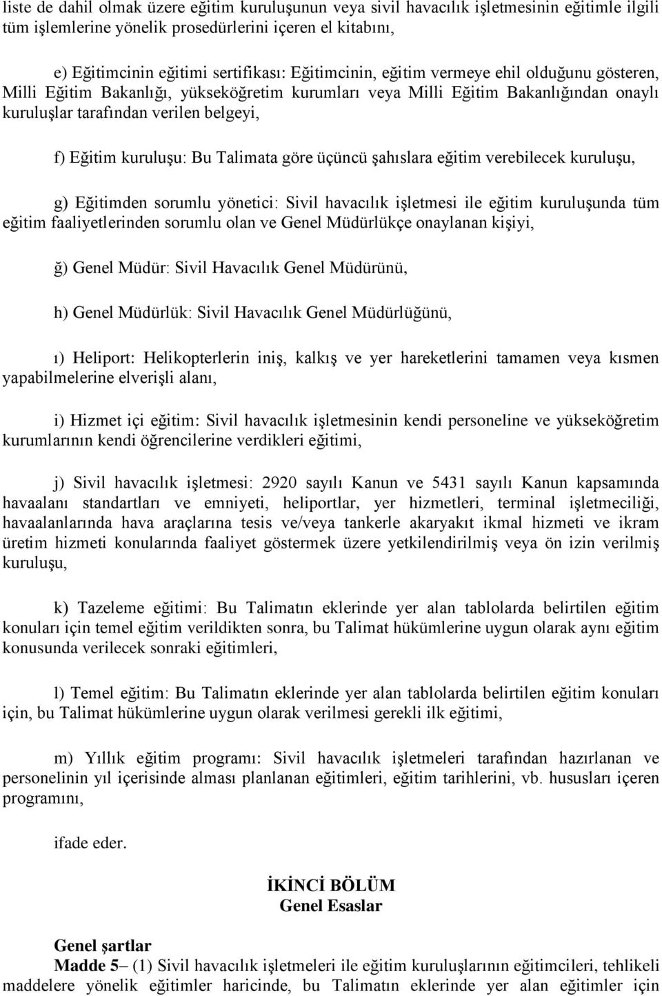 Bu Talimata göre üçüncü şahıslara eğitim verebilecek kuruluşu, g) Eğitimden sorumlu yönetici: Sivil havacılık işletmesi ile eğitim kuruluşunda tüm eğitim faaliyetlerinden sorumlu olan ve Genel