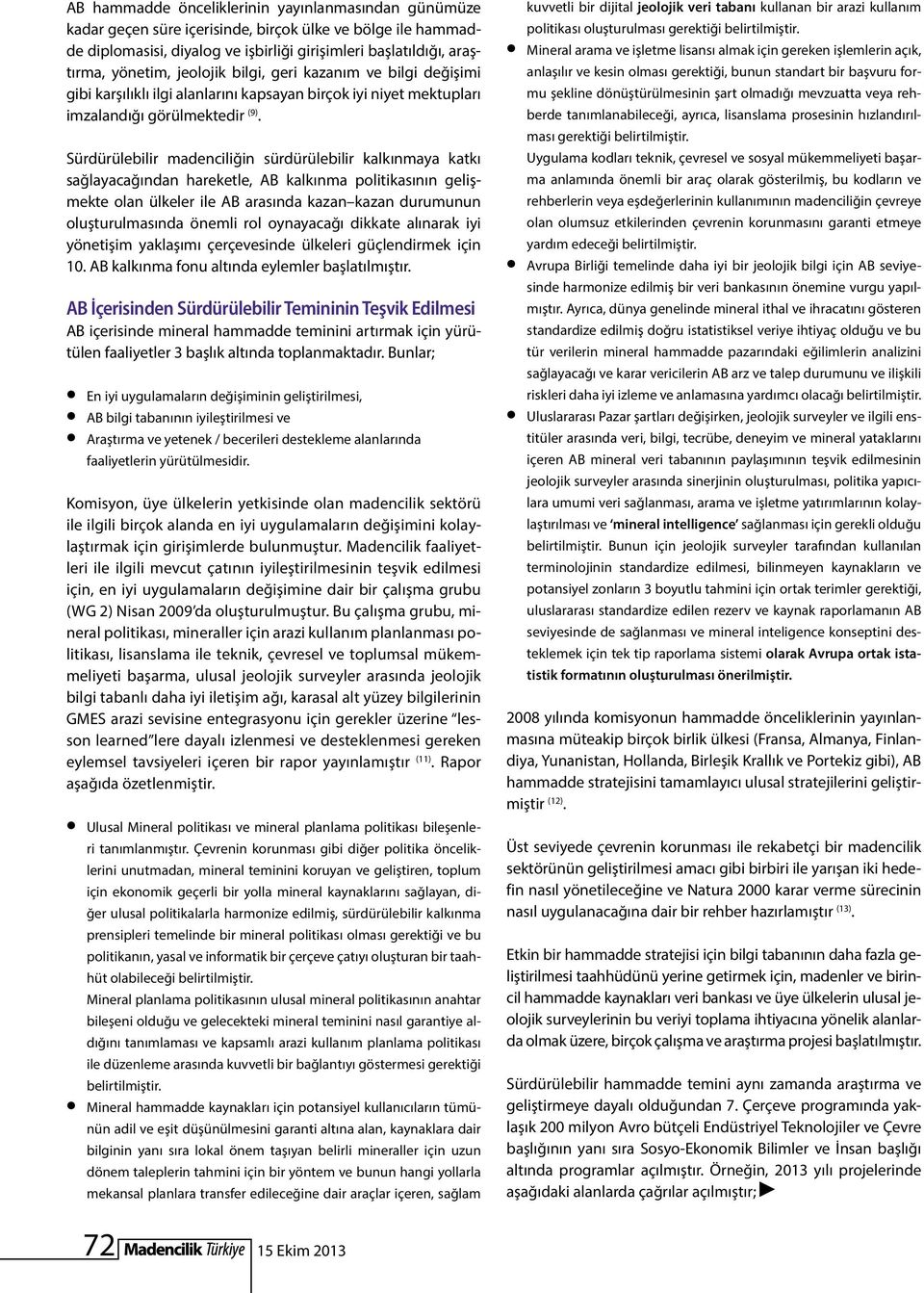 Sürdürülebilir madenciliğin sürdürülebilir kalkınmaya katkı sağlayacağından hareketle, AB kalkınma politikasının gelişmekte olan ülkeler ile AB arasında kazan kazan durumunun oluşturulmasında önemli