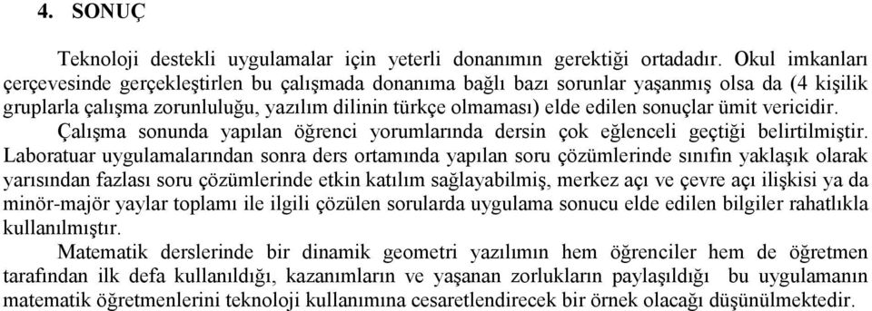 ümit vericidir. Çalışma sonunda yapılan öğrenci yorumlarında dersin çok eğlenceli geçtiği belirtilmiştir.