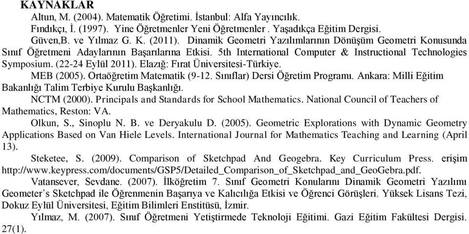 Elazığ: Fırat Üniversitesi-Türkiye. MEB (2005). Ortaöğretim Matematik (9-12. Sınıflar) Dersi Öğretim Programı. Ankara: Milli Eğitim Bakanlığı Talim Terbiye Kurulu Başkanlığı. NCTM (2000).