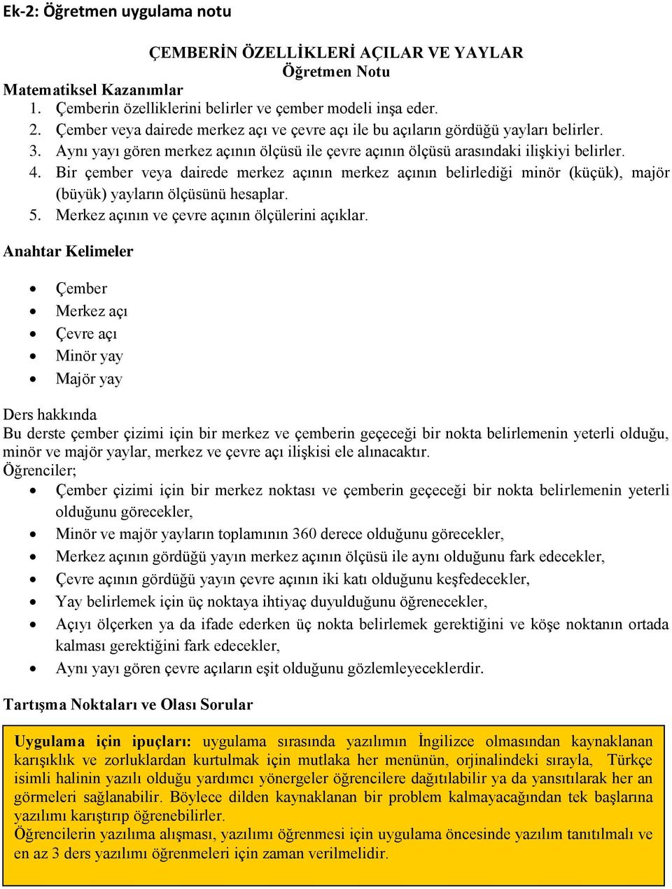 Bir çember veya dairede merkez açının merkez açının belirlediği minör (küçük), majör (büyük) yayların ölçüsünü hesaplar. 5. Merkez açının ve çevre açının ölçülerini açıklar.