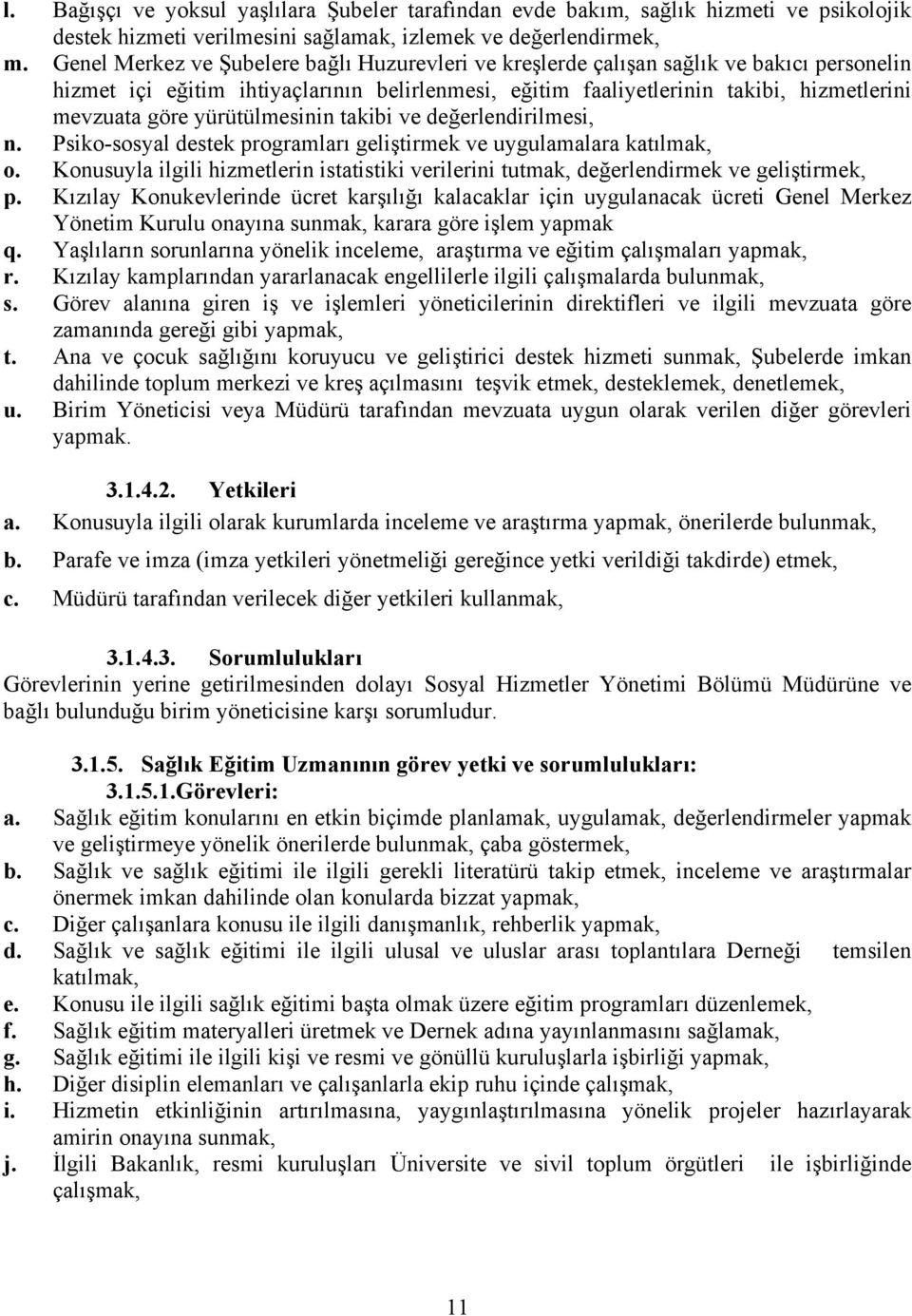 yürütülmesinin takibi ve değerlendirilmesi, n. Psiko-sosyal destek programları geliştirmek ve uygulamalara katılmak, o.