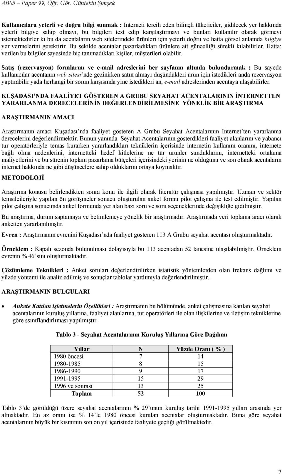 Bu şekilde acentalar pazarladıkları ürünlere ait güncelliği sürekli kılabilirler. Hatta; verilen bu bilgiler sayesinde hiç tanımadıkları kişiler, müşterileri olabilir.