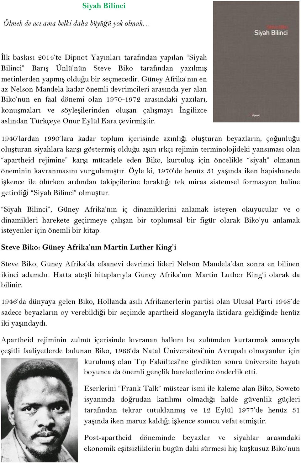 Güney Afrika nın en az Nelson Mandela kadar önemli devrimcileri arasında yer alan Biko nun en faal dönemi olan 1970-1972 arasındaki yazıları, konuşmaları ve söyleşilerinden oluşan çalışmayı İngilizce