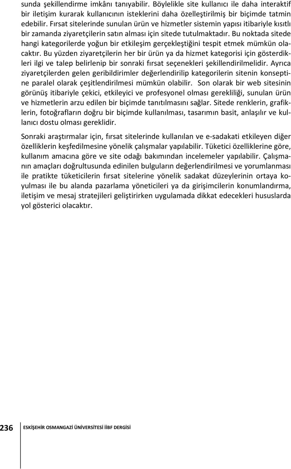 Bu noktada sitede hangi kategorilerde yoğun bir etkileşim gerçekleştiğini tespit etmek mümkün olacaktır.