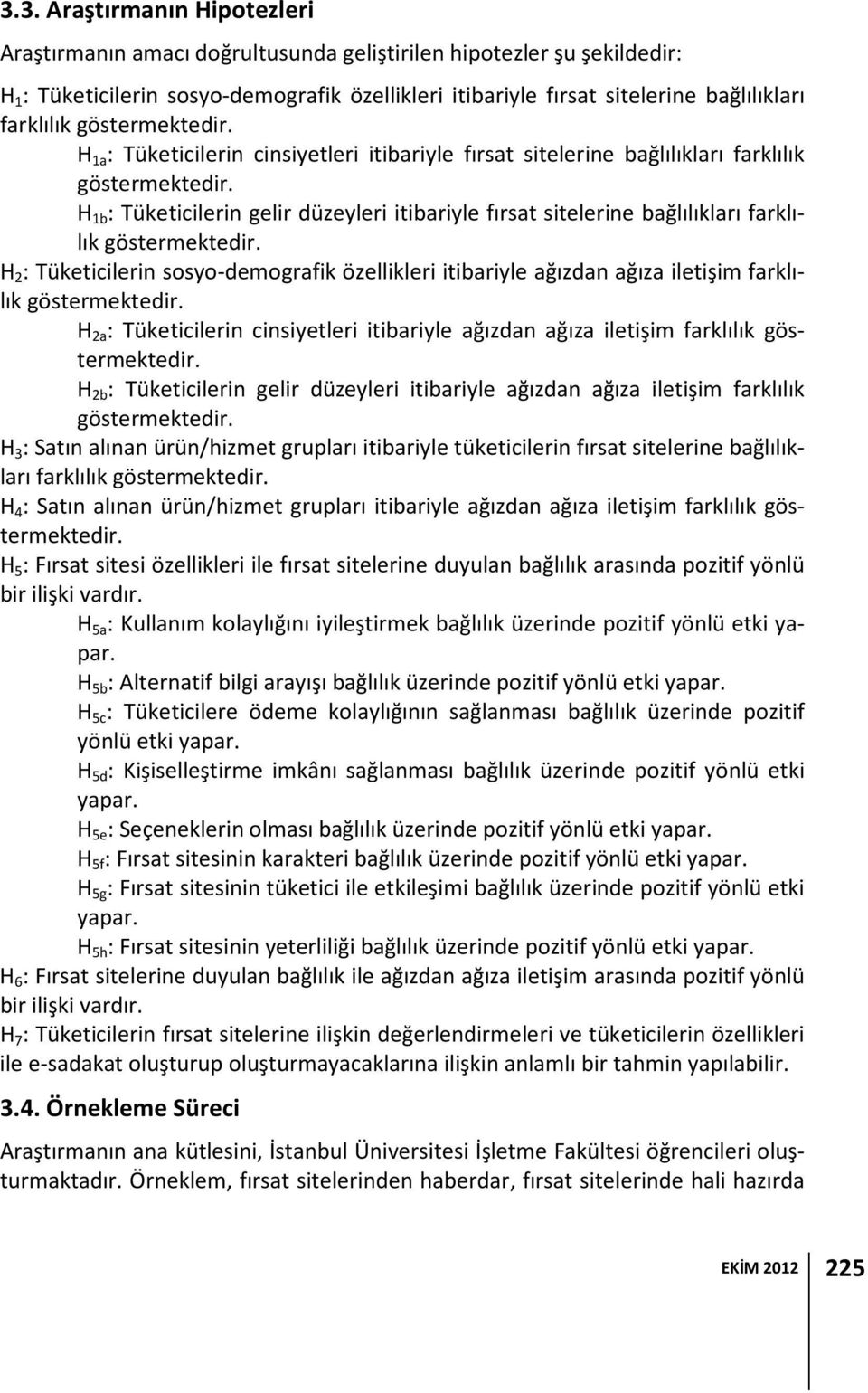 H 1b : Tüketicilerin gelir düzeyleri itibariyle fırsat sitelerine bağlılıkları farklılık göstermektedir.