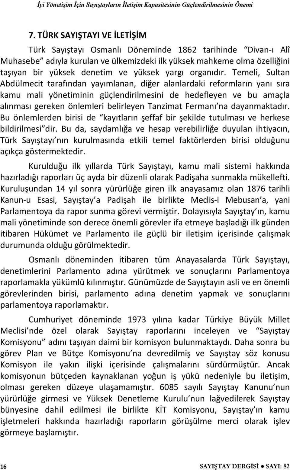 Temeli, Sultan Abdülmecit tarafından yayımlanan, diğer alanlardaki reformların yanı sıra kamu mali yönetiminin güçlendirilmesini de hedefleyen ve bu amaçla alınması gereken önlemleri belirleyen