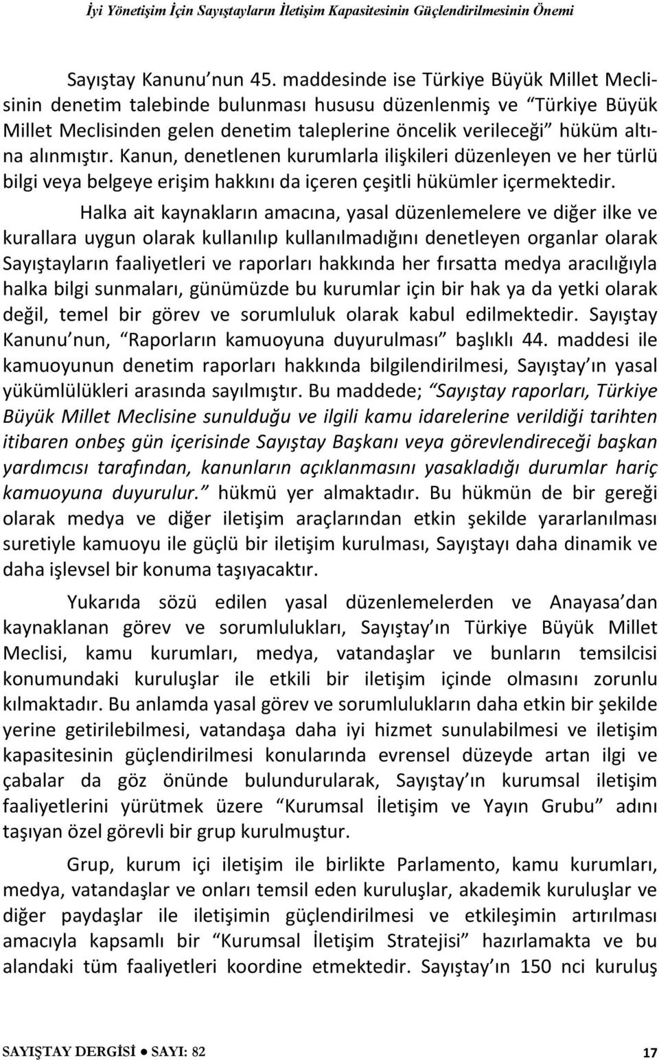 Kanun, denetlenen kurumlarla ilişkileri düzenleyen ve her türlü bilgi veya belgeye erişim hakkını da içeren çeşitli hükümler içermektedir.