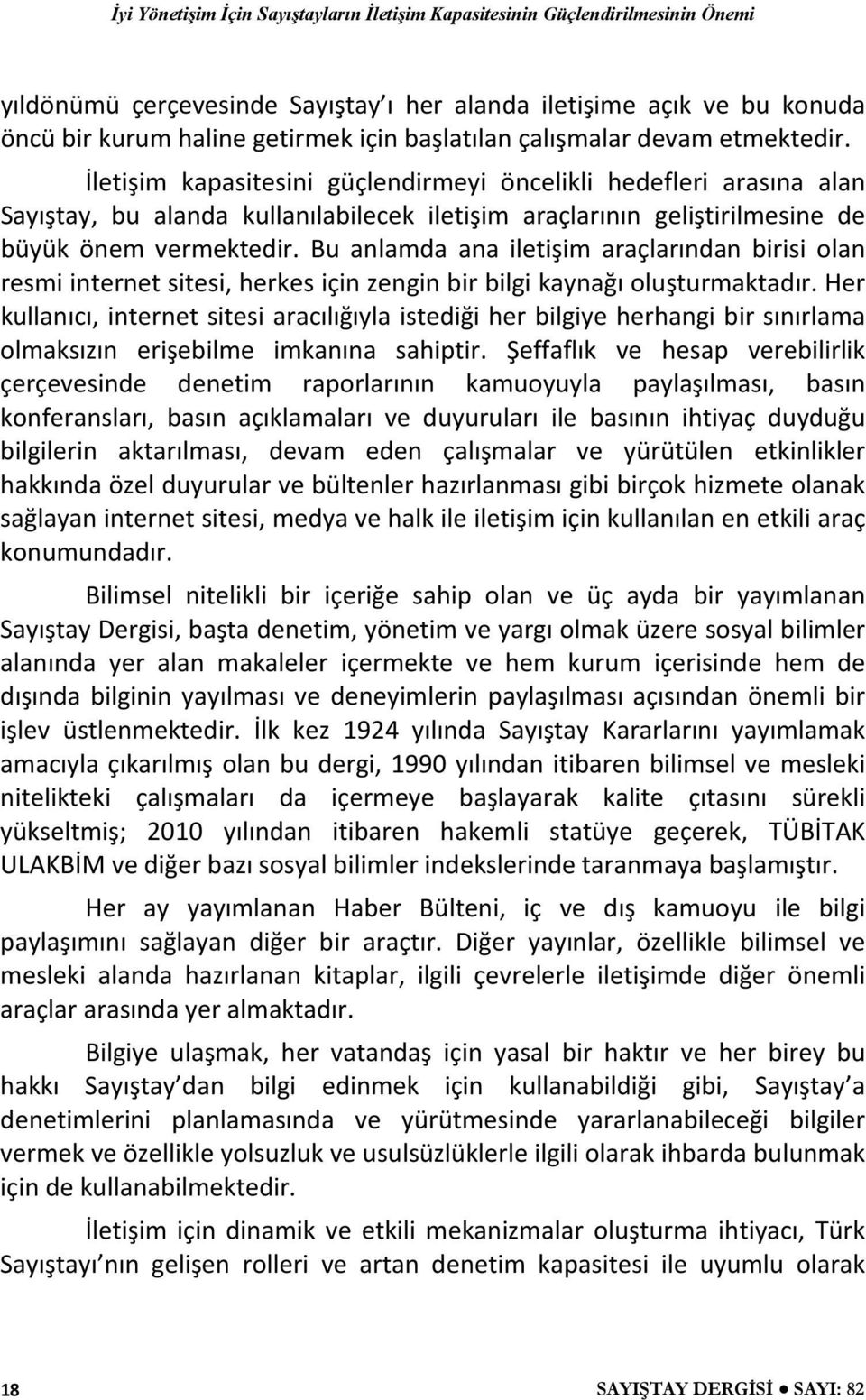 Bu anlamda ana iletişim araçlarından birisi olan resmi internet sitesi, herkes için zengin bir bilgi kaynağı oluşturmaktadır.