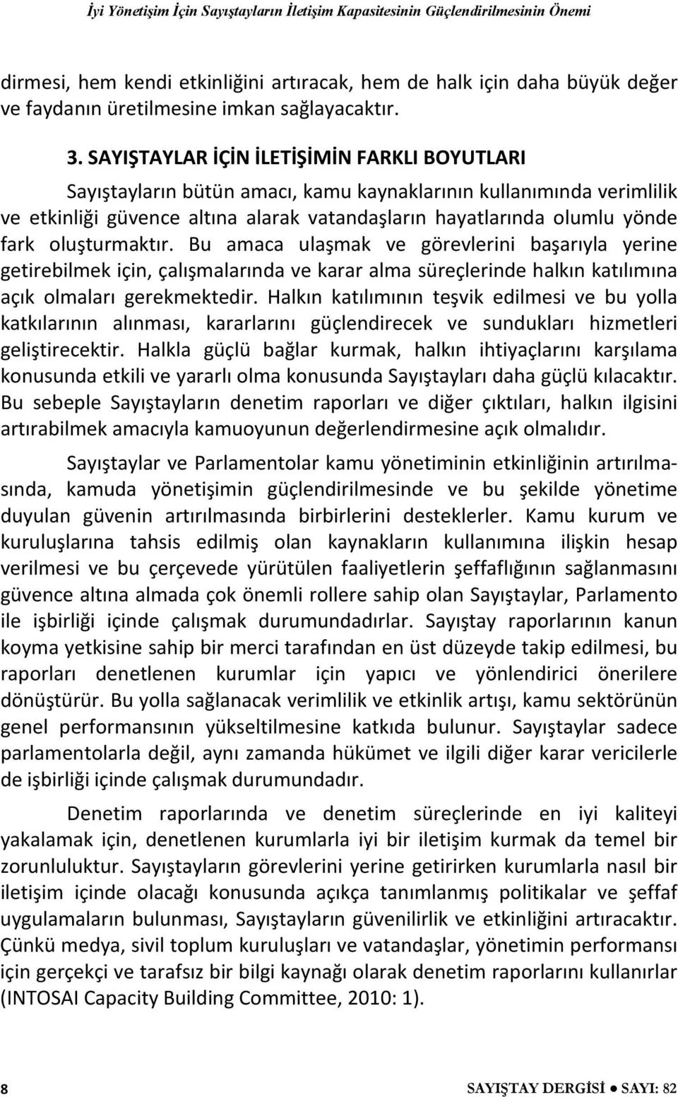 oluşturmaktır. Bu amaca ulaşmak ve görevlerini başarıyla yerine getirebilmek için, çalışmalarında ve karar alma süreçlerinde halkın katılımına açık olmaları gerekmektedir.