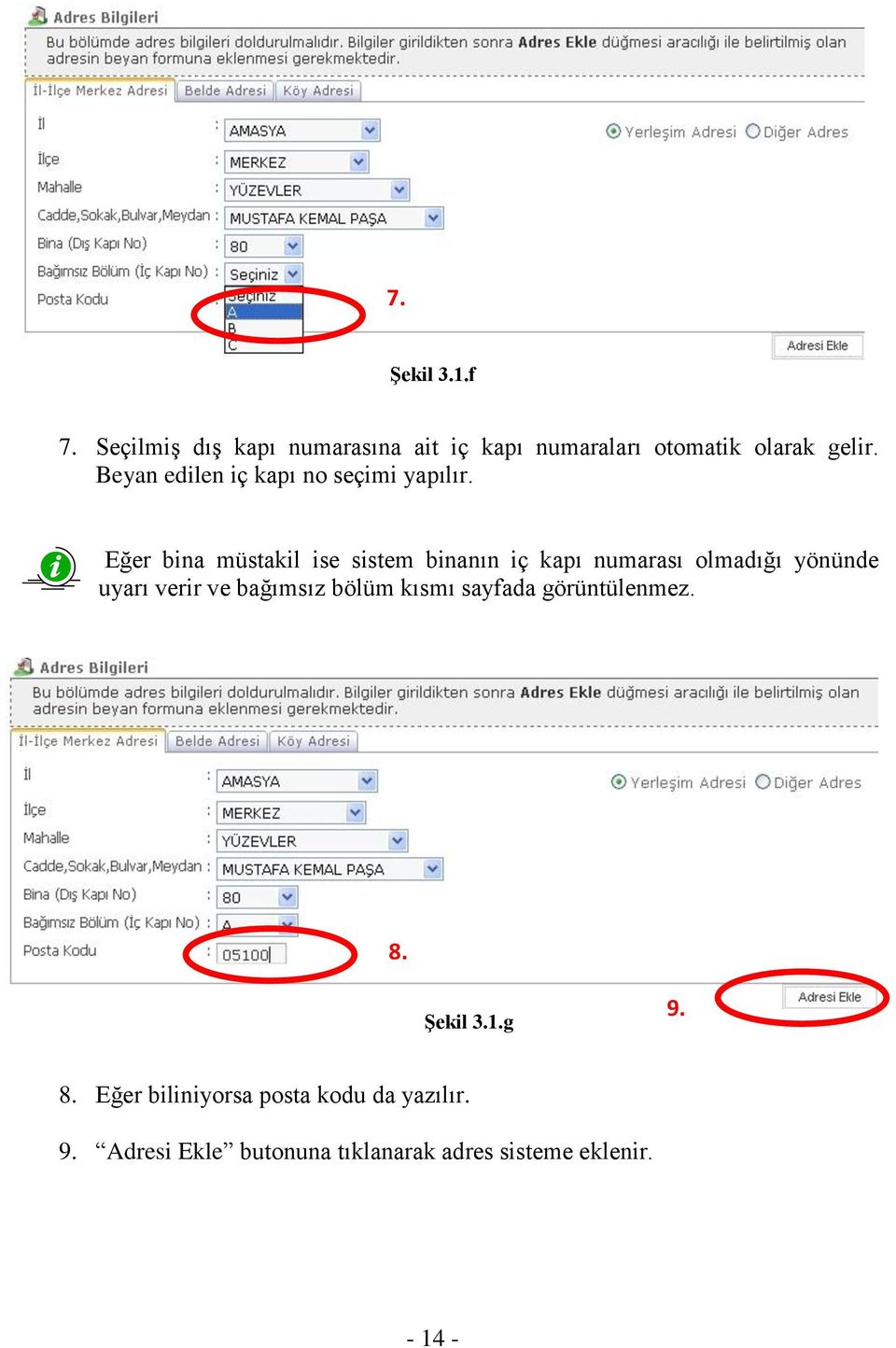 Eğer bina müstakil ise sistem binanın iç kapı numarası olmadığı yönünde uyarı verir ve bağımsız