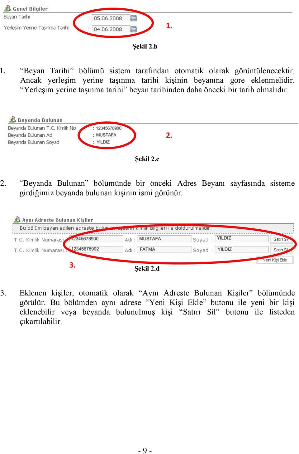 Şekil 2.c 2. Beyanda Bulunan bölümünde bir önceki Adres Beyanı sayfasında sisteme girdiğimiz beyanda bulunan kiģinin ismi görünür. 3. Şekil 2.d 3.