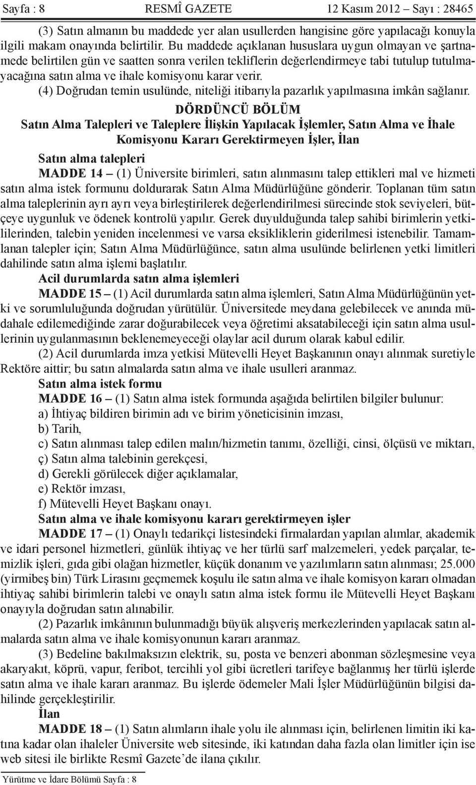 (4) Doğrudan temin usulünde, niteliği itibarıyla pazarlık yapılmasına imkân sağlanır.