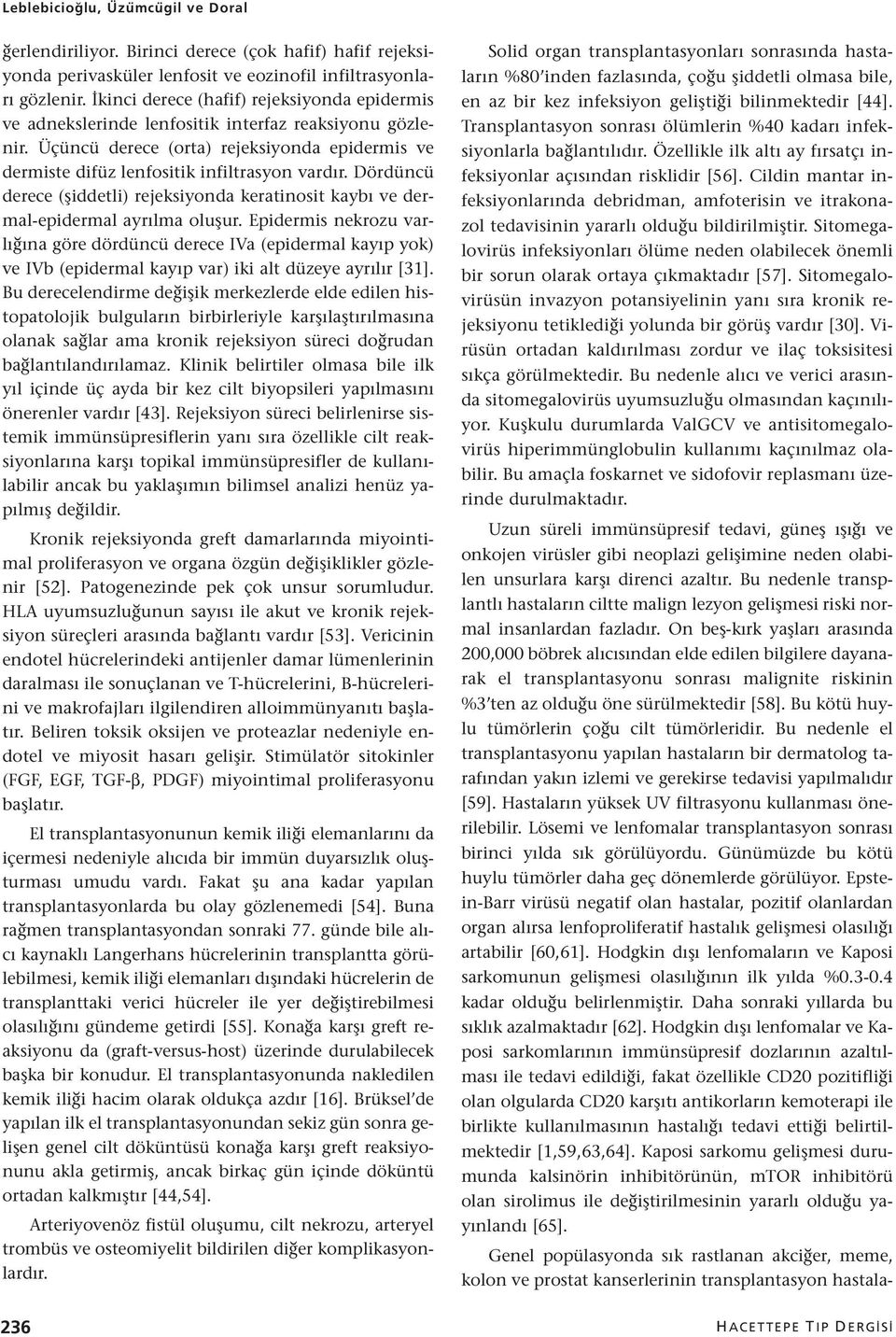 Dördüncü derece (şiddetli) rejeksiyonda keratinosit kaybı ve dermal-epidermal ayrılma oluşur.