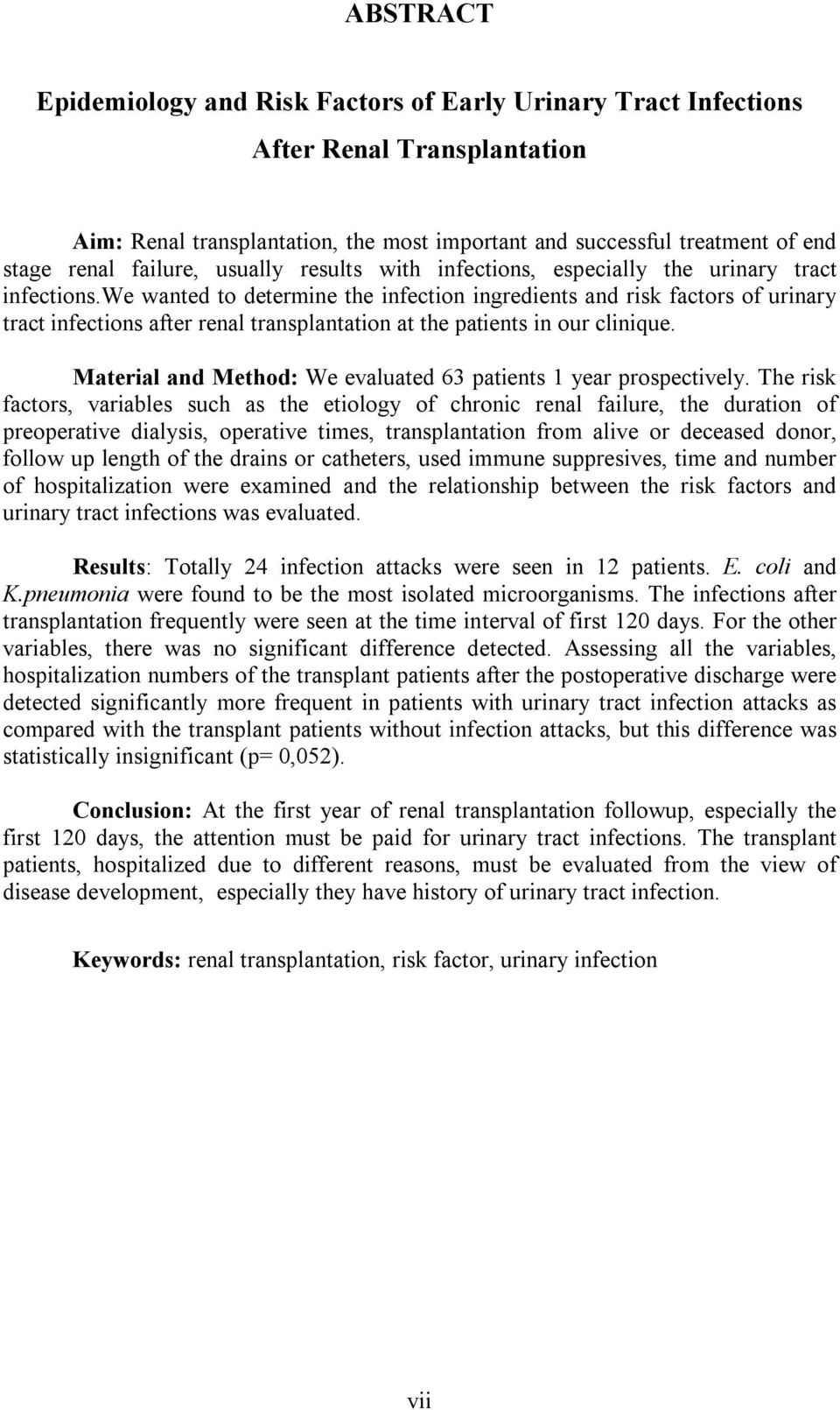 we wanted to determine the infection ingredients and risk factors of urinary tract infections after renal transplantation at the patients in our clinique.