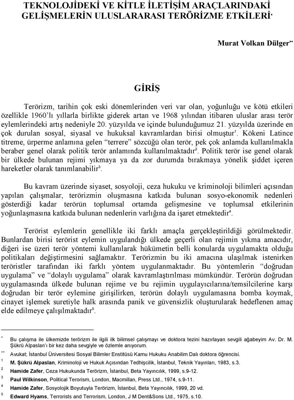 yüzyılda üzerinde en çok durulan sosyal, siyasal ve hukuksal kavramlardan birisi olmuştur 1.