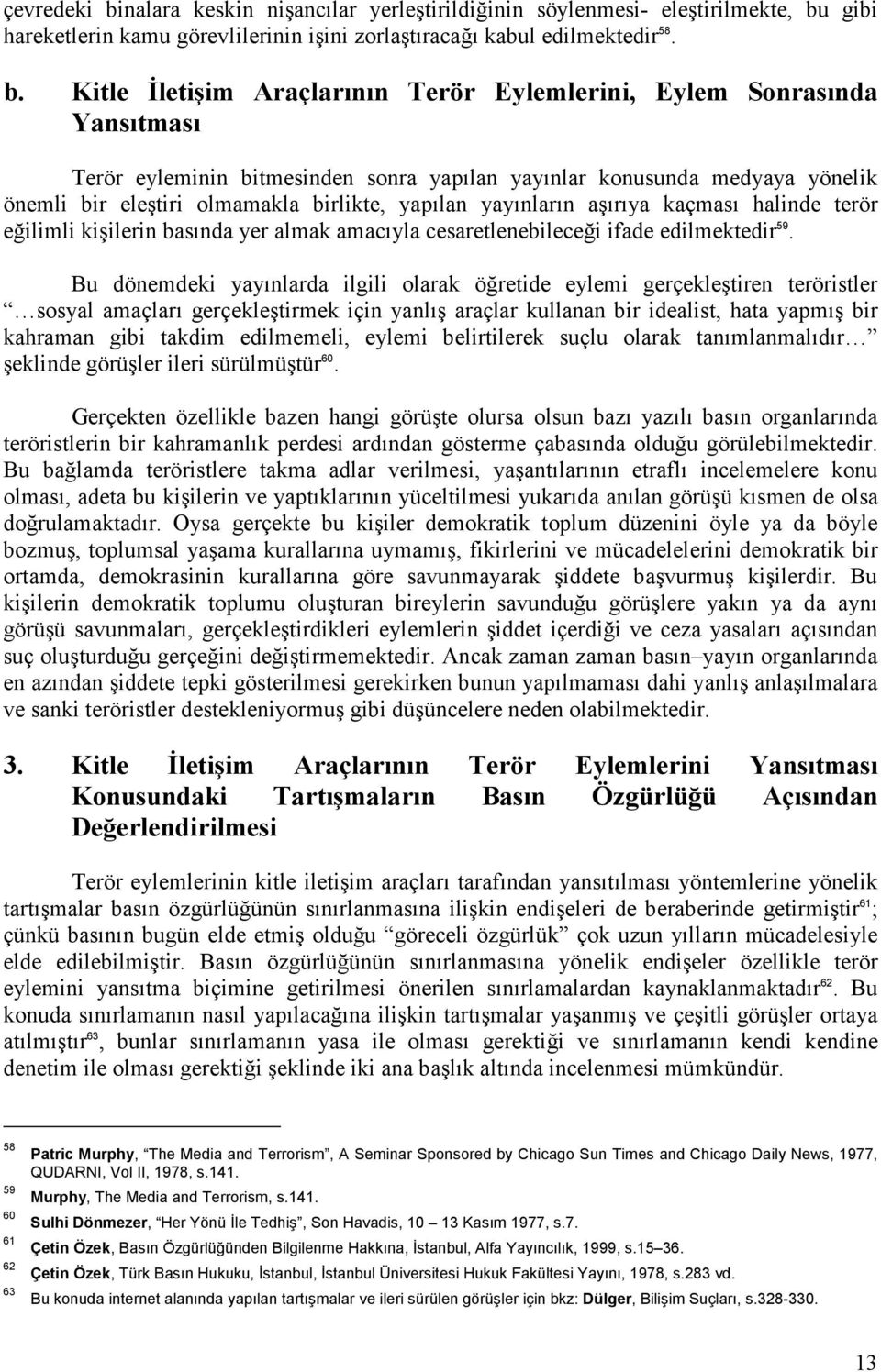 gibi hareketlerin kamu görevlilerinin işini zorlaştıracağı kabul edilmektedir 58. b.