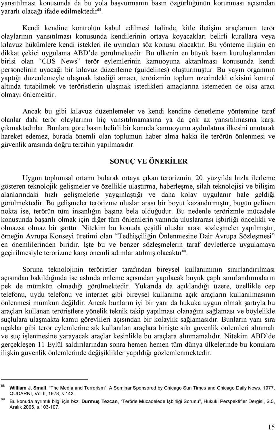 istekleri ile uymaları söz konusu olacaktır. Bu yönteme ilişkin en dikkat çekici uygulama ABD de görülmektedir.