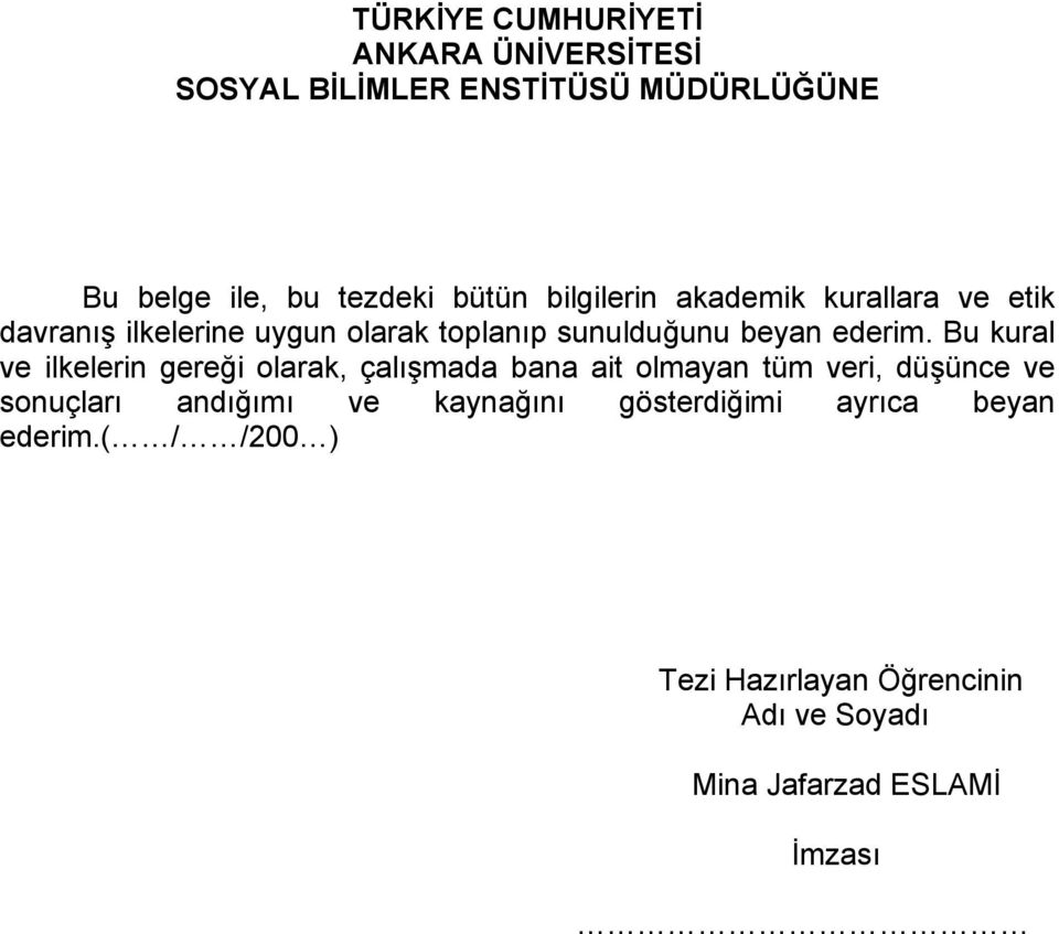 Bu kural ve ilkelerin gereği olarak, çalışmada bana ait olmayan tüm veri, düşünce ve sonuçları andığımı ve