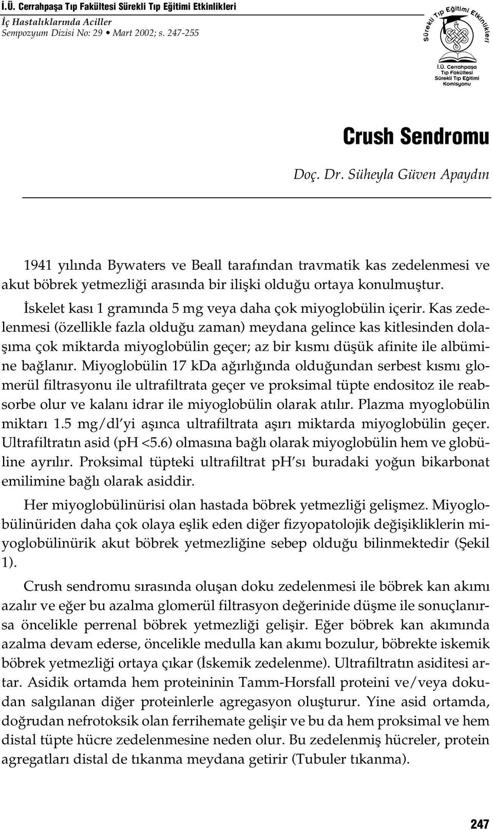 İskelet kası 1 gramında 5 mg veya daha çok miyoglobülin içerir.