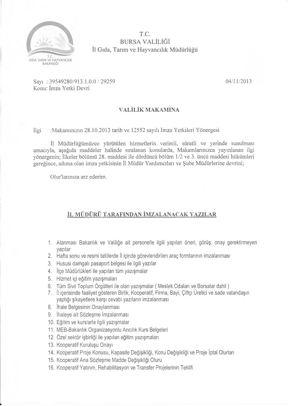 akamlarınızca yayınlanan ilgi yönergenin; İlkeler bölüm ü 28. maddesi ile dördüncü bölüm 1/2 ve 3.