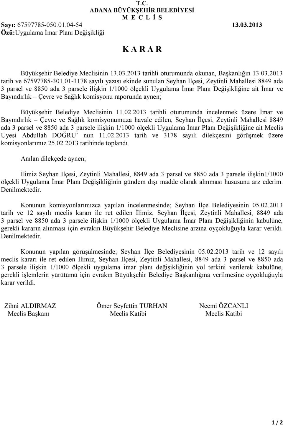 01-3178 sayılı yazısı ekinde sunulan Seyhan İlçesi, Zeytinli Mahallesi 8849 ada 3 parsel ve 8850 ada 3 parsele ilişkin 1/1000 ölçekli Uygulama İmar Planı Değişikliğine ait İmar ve Bayındırlık Çevre