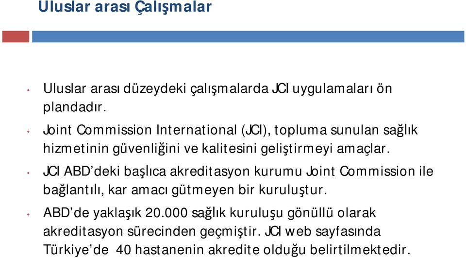 JCI ABD deki baca akreditasyon kurumu Joint Commission ile balant, kar amac gütmeyen bir kurulutur.