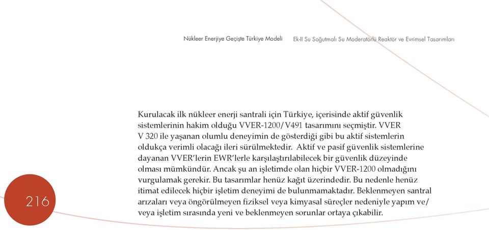 Aktif ve pasif güvenlik sistemlerine dayanan VVER lerin EWR lerle karşılaştırılabilecek bir güvenlik düzeyinde olması mümkündür.