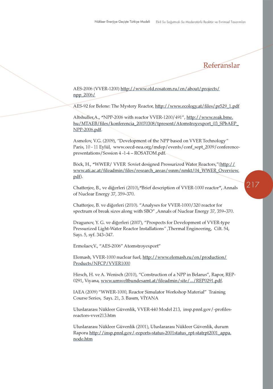 (2009), Development of the NPP based on VVER Technology Paris, 10-11 Eylül, www.oecd-nea.org/mdep/events/conf_sept_2009/conferencepresentations/session 4-1-4 ROSATOM.pdf. Böck, H.