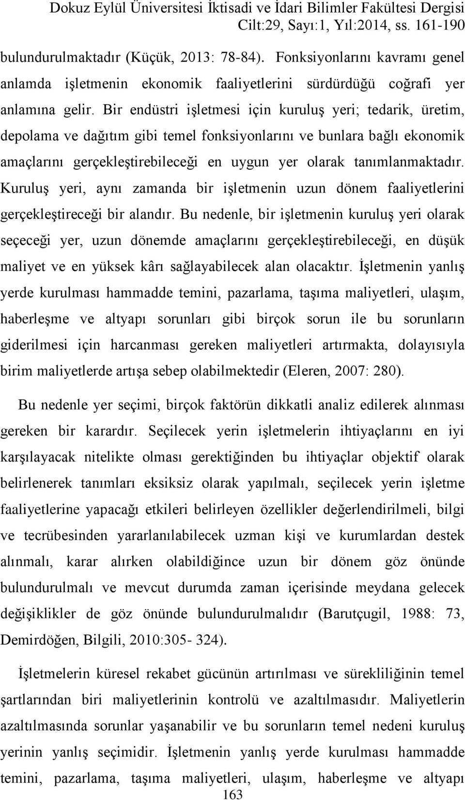 Bir endüstri işletmesi için kuruluş yeri; tedarik, üretim, depolama ve dağıtım gibi temel fonksiyonlarını ve bunlara bağlı ekonomik amaçlarını gerçekleştirebileceği en uygun yer olarak