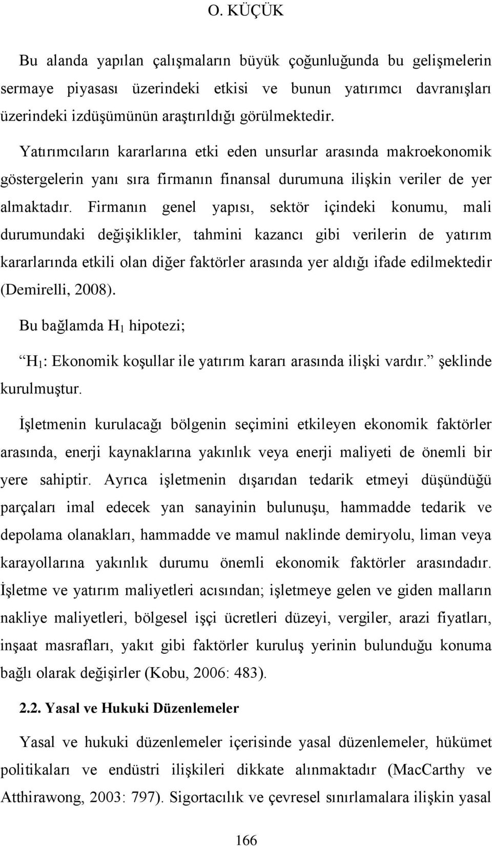 Firmanın genel yapısı, sektör içindeki konumu, mali durumundaki değişiklikler, tahmini kazancı gibi verilerin de yatırım kararlarında etkili olan diğer faktörler arasında yer aldığı ifade