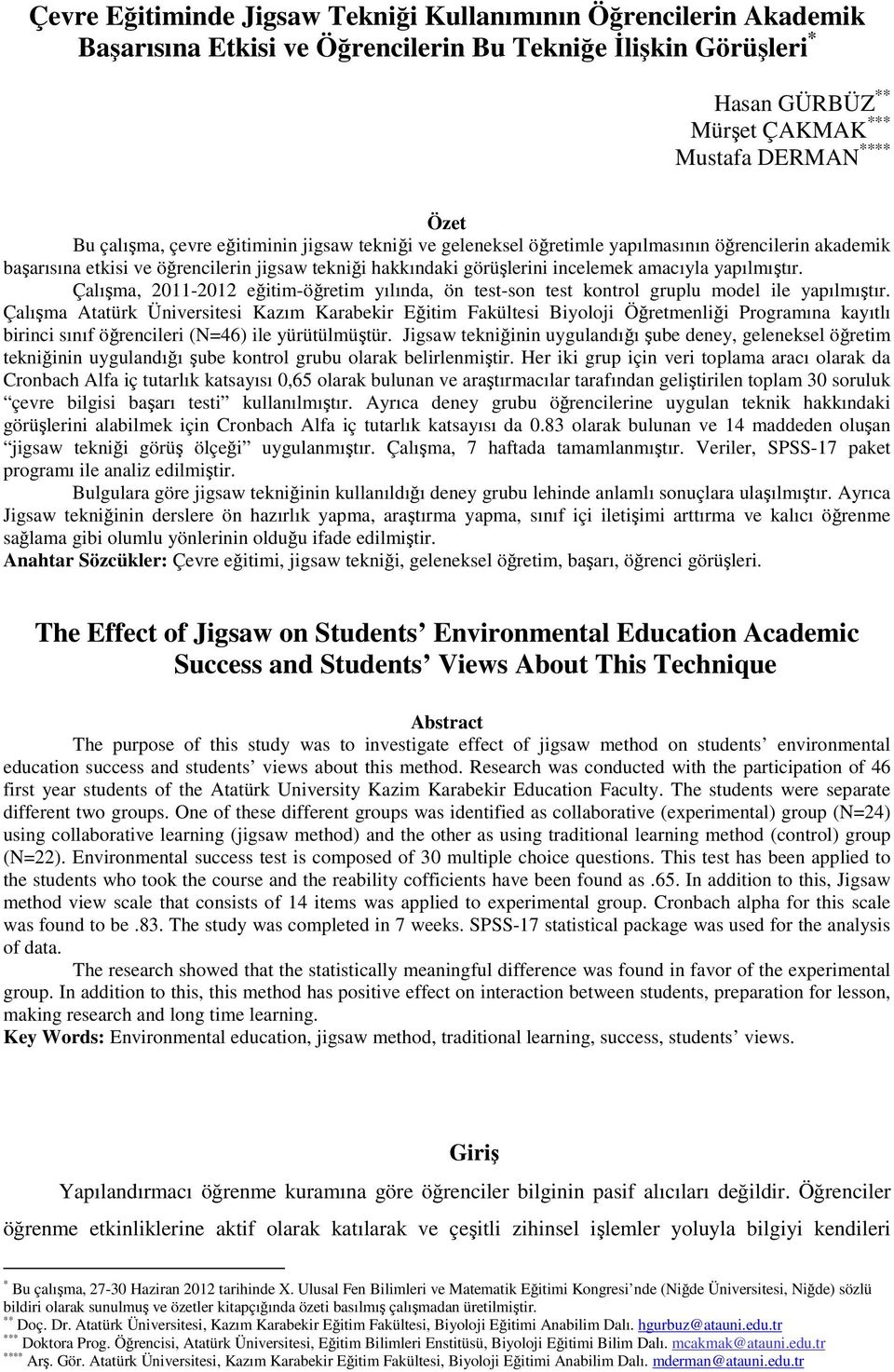 yapılmıştır. Çalışma, 2011-2012 eğitim-öğretim yılında, ön test-son test kontrol gruplu model ile yapılmıştır.