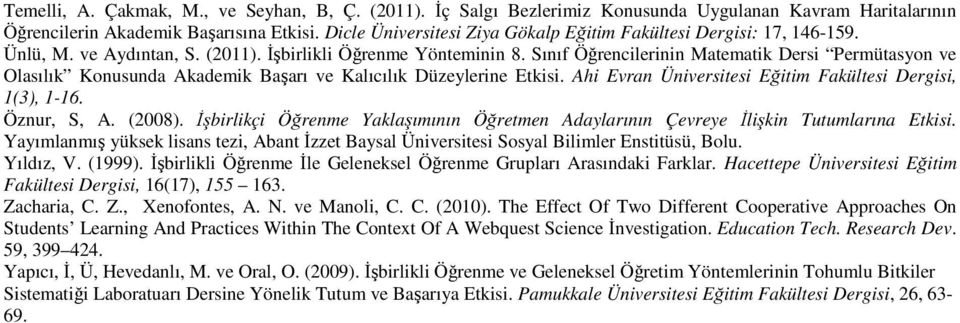 Sınıf Öğrencilerinin Matematik Dersi Permütasyon ve Olasılık Konusunda Akademik Başarı ve Kalıcılık Düzeylerine Etkisi. Ahi Evran Üniversitesi Eğitim Fakültesi Dergisi, 1(3), 1-16. Öznur, S, A.