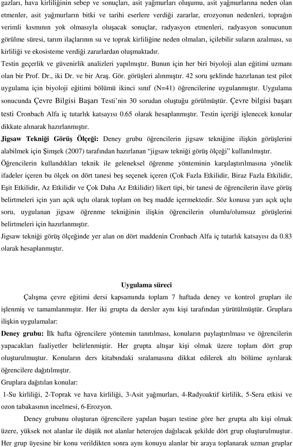 azalması, su kirliliği ve ekosisteme verdiği zararlardan oluşmaktadır. Testin geçerlik ve güvenirlik analizleri yapılmıştır. Bunun için her biri biyoloji alan eğitimi uzmanı olan bir Prof. Dr.