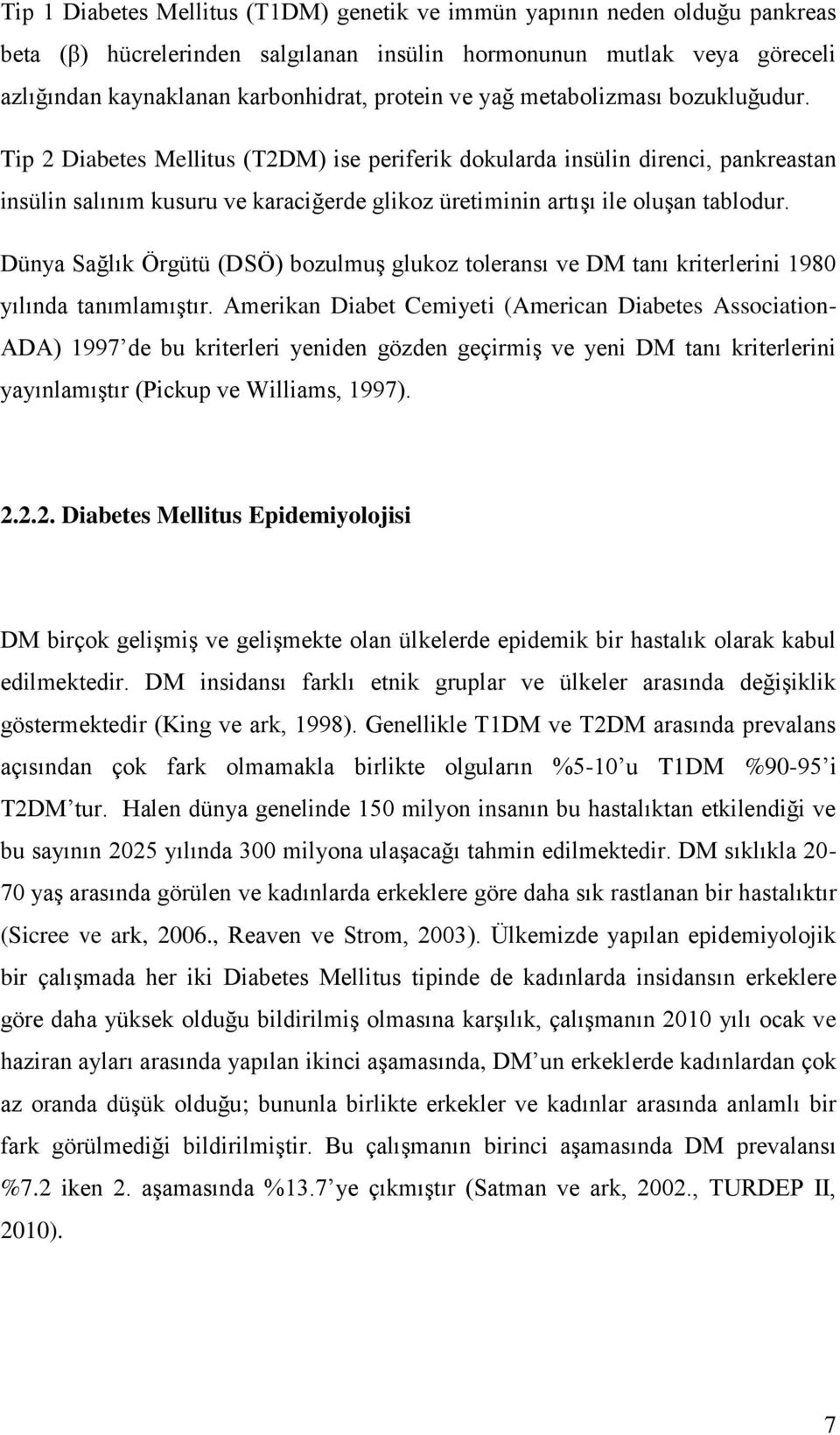 Dünya Sağlık Örgütü (DSÖ) bozulmuģ glukoz toleransı ve DM tanı kriterlerini 1980 yılında tanımlamıģtır.