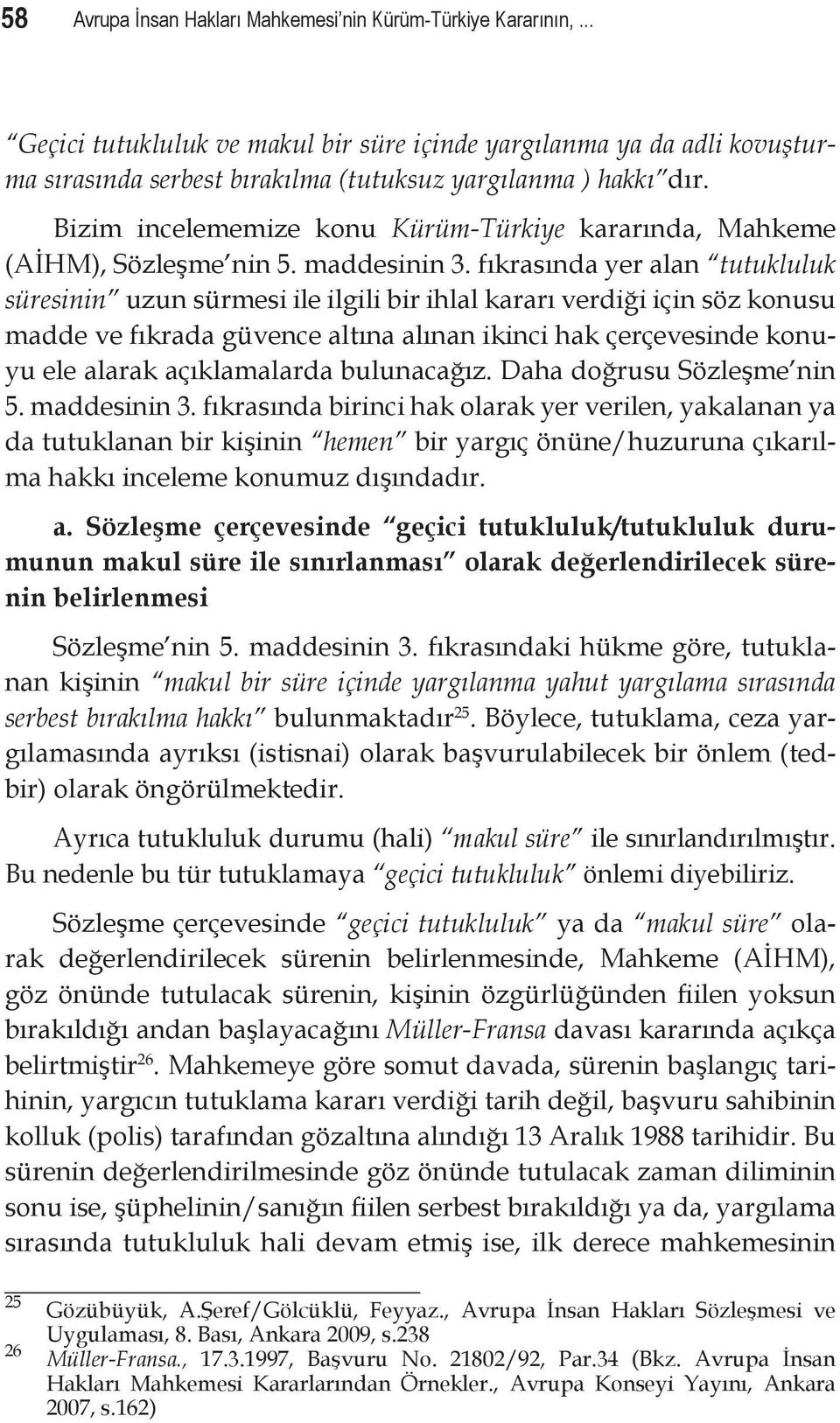 Bizim incelememize konu Kürüm-Türkiye kararında, Mahkeme (AİHM), Sözleşme nin 5. maddesinin 3.