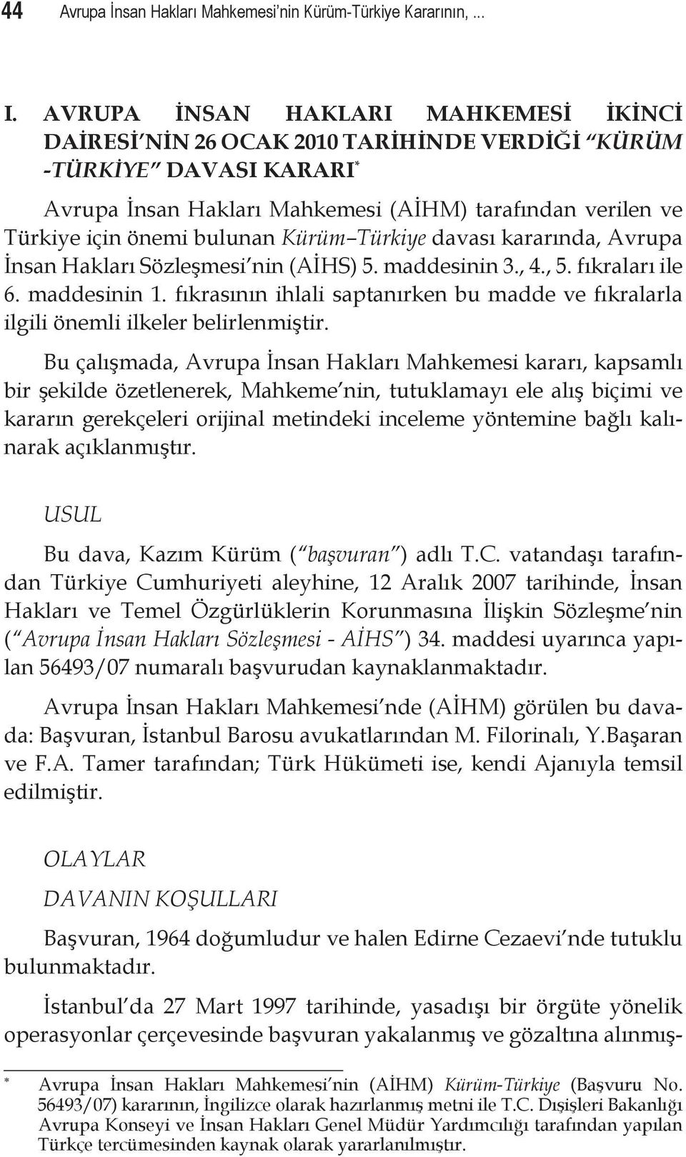 Kürüm Türkiye davası kararında, Avrupa İnsan Hakları Sözleşmesi nin (AİHS) 5. maddesinin 3., 4., 5. fıkraları ile 6. maddesinin 1.